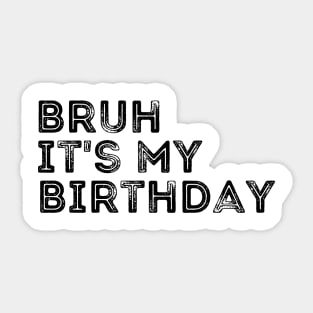 Bruh, it's my Birthday! Sticker